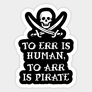 To Err Is Human, To Arr Is Pirate Sticker